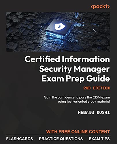 Certified Information Security Manager Exam Prep Guide - Second Edition: Gain The Confidence To Pass The Cism Exam Using Test-Oriented Study Material