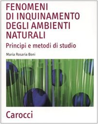 Fenomeni Di Inquinamento Degli Ambienti Naturali. Principi E Metodi Di Studio