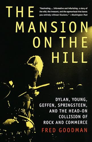The Mansion On The Hill: Dylan, Young, Geffen, Springsteen, And The Head-On Collision Of Rock And Commerce