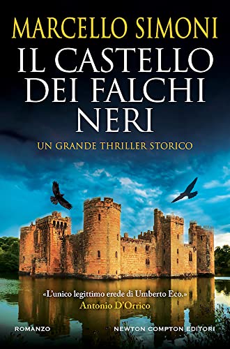 Il Castello Dei Falchi Neri. L’Autore Italiano Di Thriller Storici Più Venduto Nel Mondo