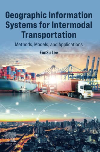 Geographic Information Systems For Intermodal Transportation: Methods, Models, And Applications: Methods, Models, Applications