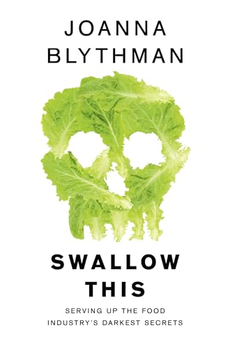 Swallow This: Serving Up The Food Industry'S Darkest Secrets