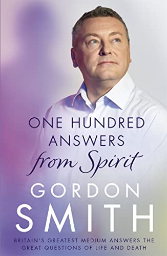 One Hundred Answers From Spirit: Britain'S Greatest Medium'S Answers The Great Questions Of Life And Death