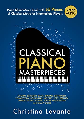 Classical Piano Masterpieces. Piano Sheet Music Book With 65 Pieces Of Classical Music For Intermediate Players (+Free Audio)