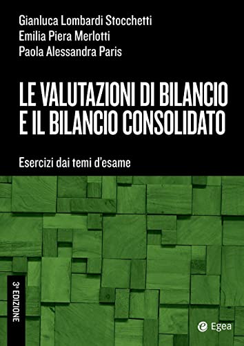 Le Valutazioni Di Bilancio E Il Bilancio Consolidato. Esercizi Dai Temi D'Esame