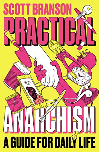 Practical Anarchism: A Guide For Daily Life