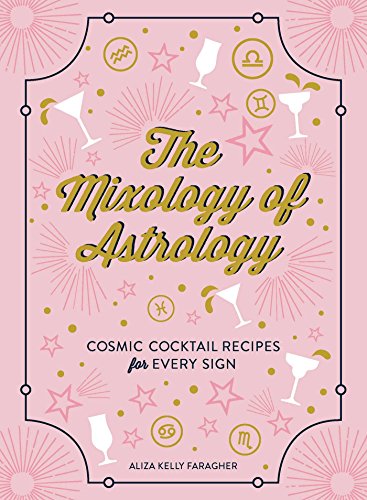 The Mixology Of Astrology: Cosmic Cocktail Recipes For Every Sign