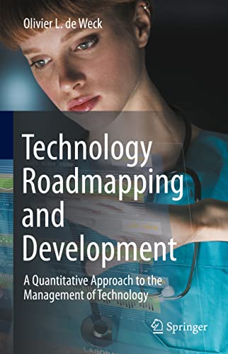 Technology Roadmapping And Development: A Quantitative Approach To The Management Of Technology