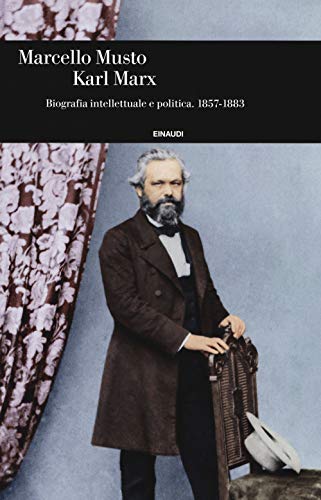 Karl Marx. Biografia Intellettuale E Politica (1857-1883)