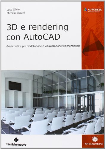 3D E Rendering Con Autocad. Guida Pratica Per Modellazione E Visualizzazione Tridimensionale