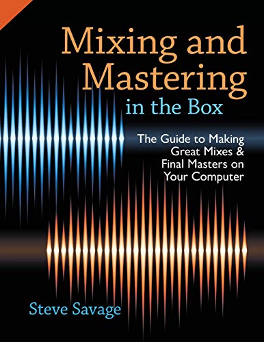 Mixing And Mastering In The Box: The Guide To Making Great Mixes And Final Masters On Your Computer [Lingua Inglese]