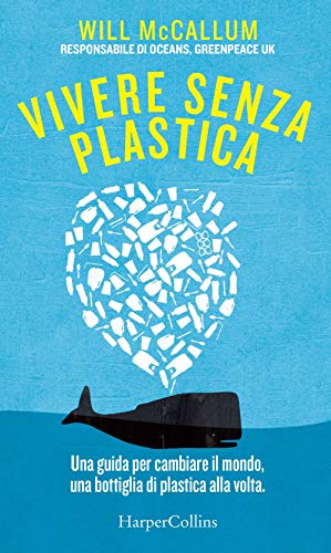 Vivere Senza Plastica. Una Guida Per Cambiare Il Mondo, Una Bottiglia Di Plastica Alla Volta