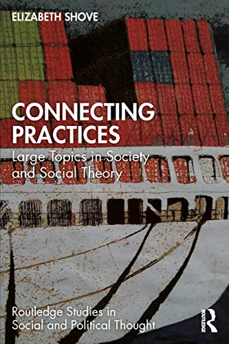 Connecting Practices: Large Topics In Society And Social Theory