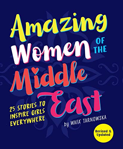 Amazing Women Of The Middle East: 25 Stories To Inspire Girls Everywhere