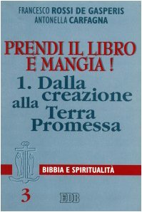 Prendi Il Libro E Mangia!. Dalla Creazione Alla Terra Promessa (Vol. 1)