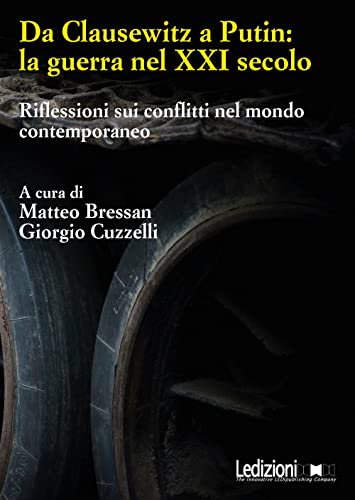Da Clausewitz A Putin: La Guerra Nel Xxi Secolo: Riflessioni Sui Conflitti Nel Mondo Contemporaneo