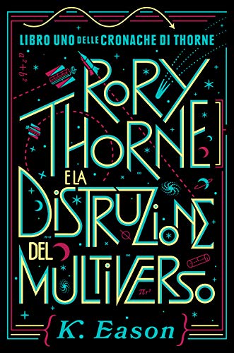 Rory Thorne E La Distruzione Del Multiverso. Cronache Di Thorne (Libro 1)