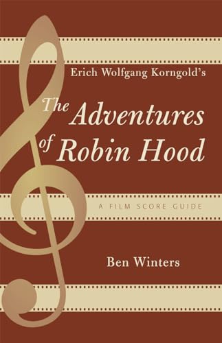 Erich Wolfgang Korngold'S The Adventures Of Robin Hood: A Film Score Guide: A Film Score Guide (Scarecrow Film Score Guides): 6