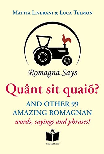 Quânt Sit Quaiõ? And Other 99 Amazing Romagnan Words, Sayings And Phrases