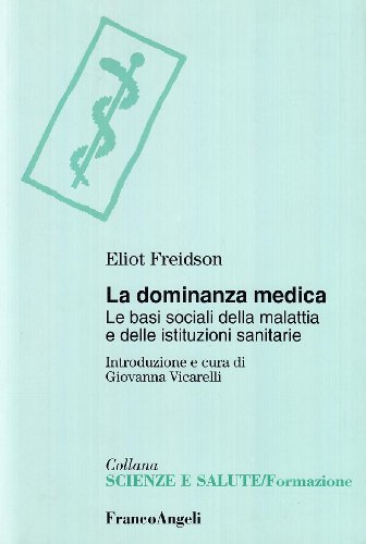 La Dominanza Medica. Le Basi Sociali Della Malattia E Delle Istituzioni Sanitarie