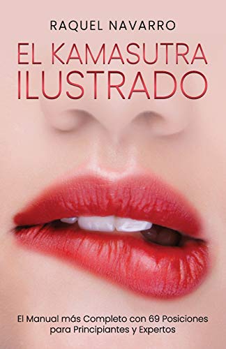 El Kamasutra Ilustrado: El Manual Más Completo Con 69 Posiciones Para Principiantes Y Expertos