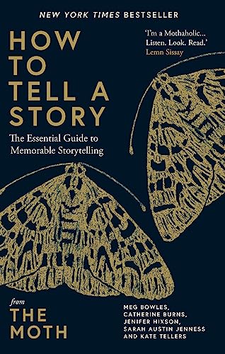 How To Tell A Story: The Essential Guide To Memorable Storytelling From The Moth