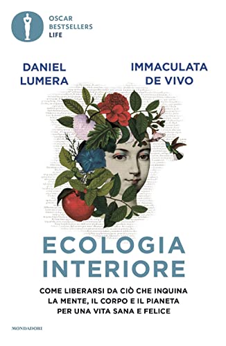 Ecologia Interiore. Come Liberarsi Da Ciò Che Inquina La Mente, Il Corpo E Il Pianeta Per Una Vita Sana E Felice