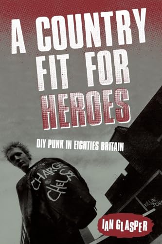 A Country Fit For Heroes: Diy Punk In Eighties Britain