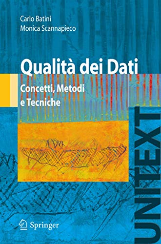Qualità Dei Dati: Concetti, Metodi E Tecniche (Unitext / Collana Di Informatica) (Italian Edition)