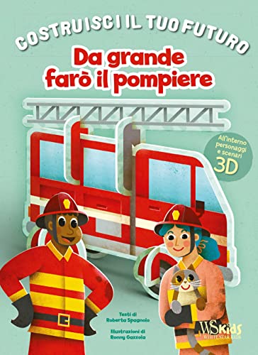 Da Grande Farò Il Pompiere. Un Libro Build-Up. Costruisci Il Tuo Futuro. Ediz. A Colori