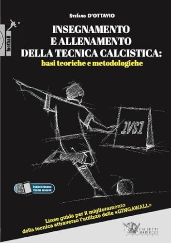 Insegnamento E Allenamento Della Tecnica Calcistica: Basi Teoriche E Metodologiche. Linee Guida Per Il Miglioramento Della Tecnica Attraverso L'Utiliz