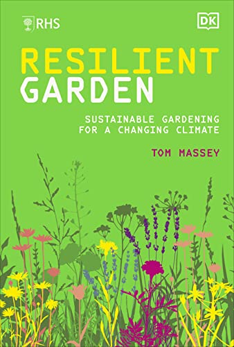 Rhs Resilient Garden: Sustainable Gardening For A Changing Climate