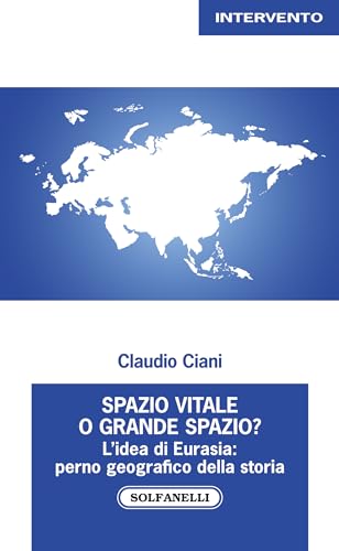 Spazio Vitale O Grande Spazio? L'Idea Di Eurasia: Perno Geografico Della Storia