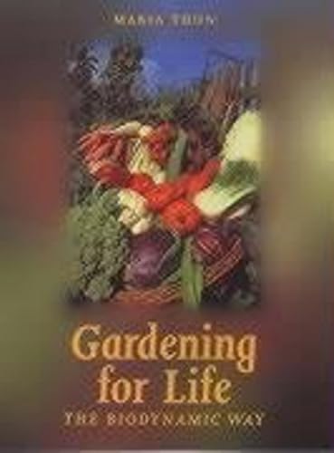 Gardening For Life - The Biodynamic Way: A Practical Introduction To A New Art Of Gardening, Sowing, Planting, Harvesting