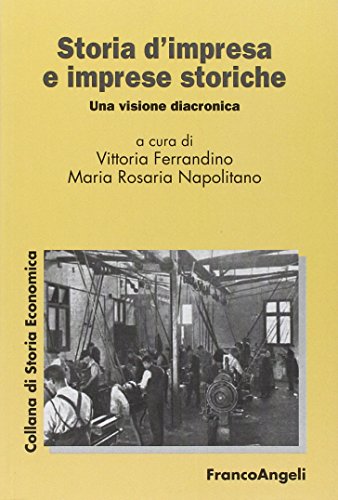 Storia D'Impresa E Imprese Storiche. Una Visione Diacronica