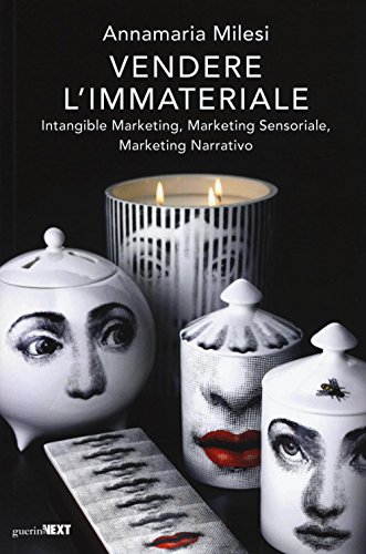 Vendere L'Immateriale. Intangible Marketing, Marketing Sensoriale, Marketing Narrativo