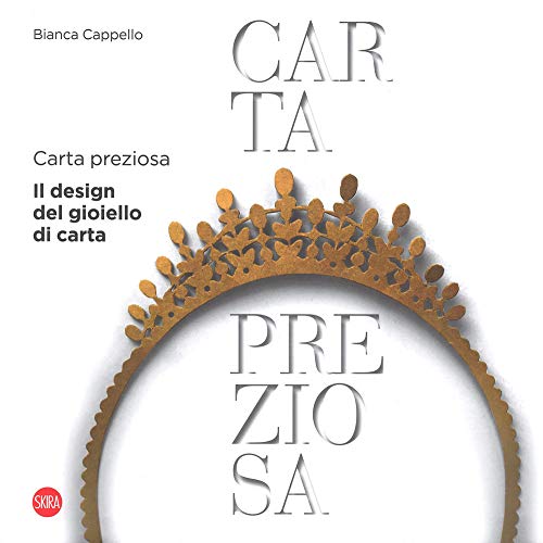 Carta Preziosa. Il Design Del Gioiello Di Carta. Ediz. Italiana E Inglese: Paper Jewellery Design