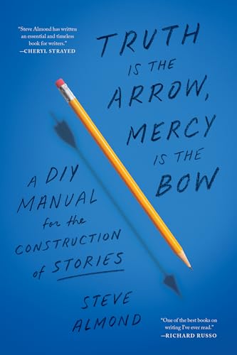 Truth Is The Arrow, Mercy Is The Bow: A Diy Manual For The Construction Of Stories