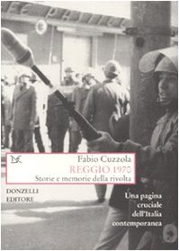 Reggio 1970. Storie E Memorie Della Rivolta. Una Pagina Cruciale Dell'Italia Contemporanea