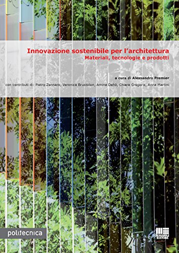 Innovazione Sostenibile Per L'Architettura. Materiali, Tecnologie E Prodotti