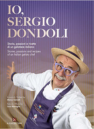 Io, Sergio Dondoli - Storie, Passioni E Ricette Di Un Gelatiere Italiano