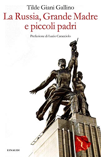 La Russia, Grande Madre E Piccoli Padri