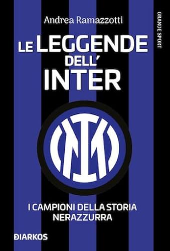 Le Leggende Dell'Inter. I Campioni Della Storia Nerazzurra. Nuova Ediz.