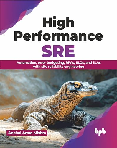 High Performance Sre: Automation, Error Budgeting, Rpas, Slos, And Slas With Site Reliability Engineering (English Edition)