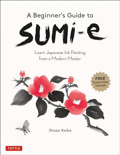 A Beginner'S Guide To Sumi-E: Learn Japanese Ink Painting From A Modern Master
