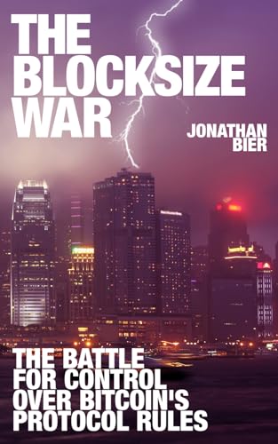 The Blocksize War: The Battle Over Who Controls Bitcoin’S Protocol Rules