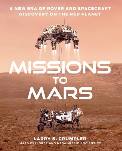 Missions To Mars: A New Era Of Rover And Spacecraft Discovery On The Red Planet