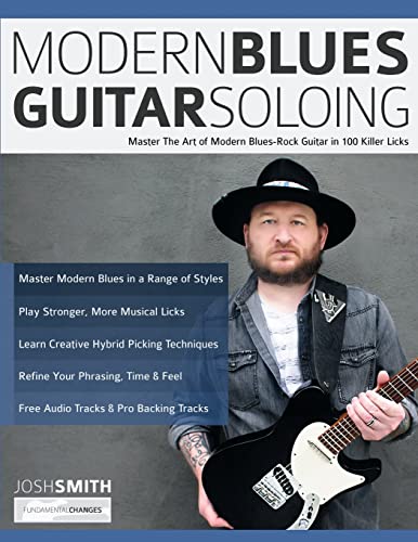 Modern Blues Guitar Soloing: Master The Art Of Modern Blues-Rock Guitar In 100 Killer Licks