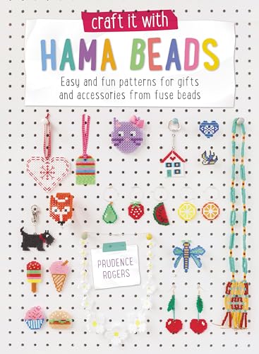 Craft It With Hama Beads: Easy And Fun Patterns For Gifts And Accessories From Fuse Beads