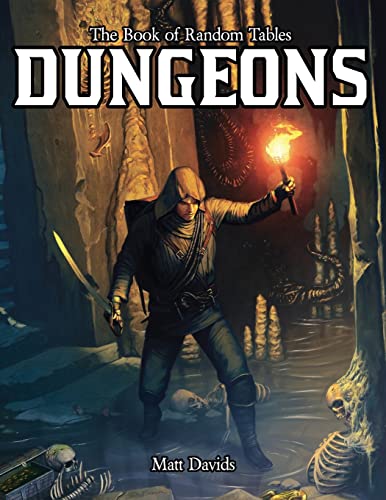 The Book Of Random Tables: Dungeons: Generate Dungeons For Fantasy Tabletop Rpgs